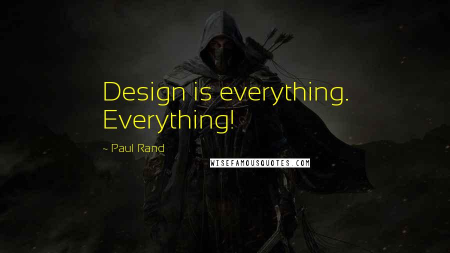 Paul Rand Quotes: Design is everything. Everything!