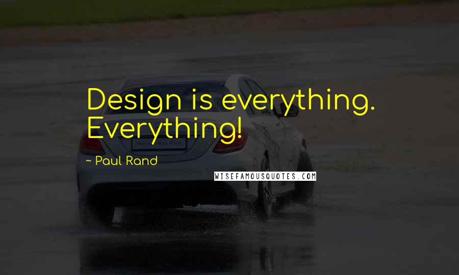 Paul Rand Quotes: Design is everything. Everything!