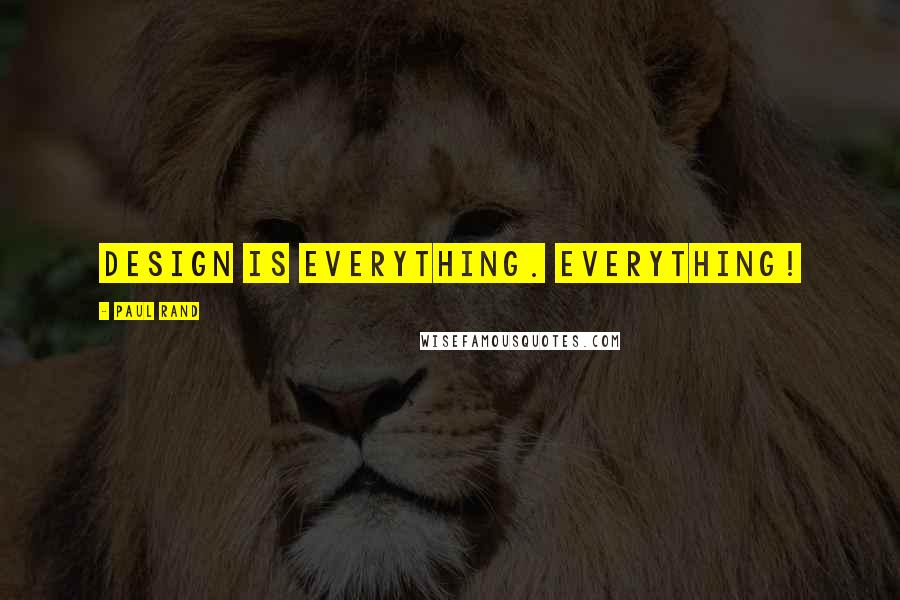 Paul Rand Quotes: Design is everything. Everything!