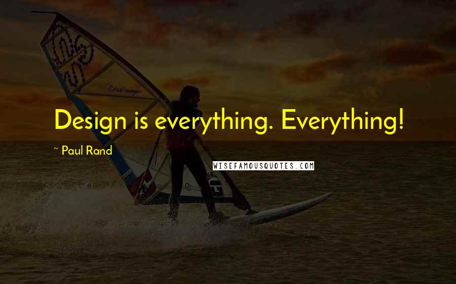 Paul Rand Quotes: Design is everything. Everything!