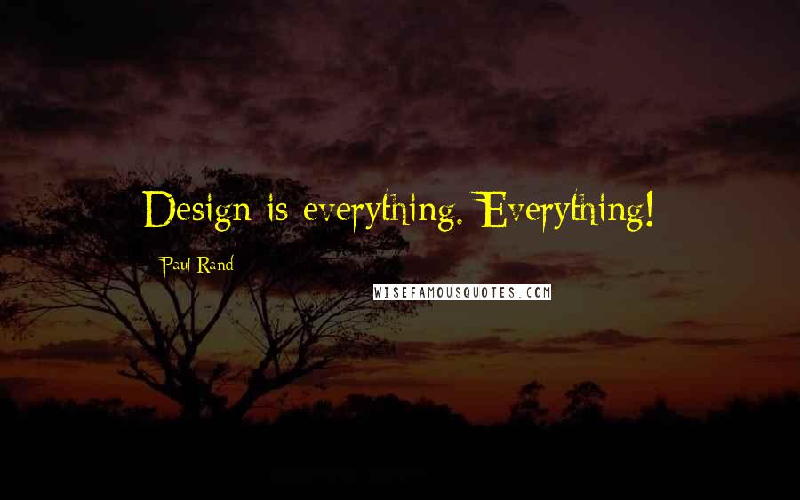 Paul Rand Quotes: Design is everything. Everything!