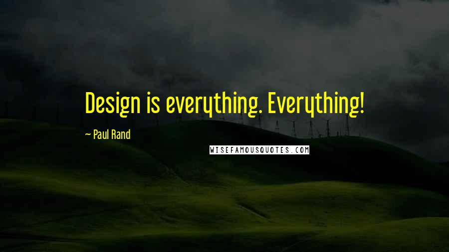 Paul Rand Quotes: Design is everything. Everything!