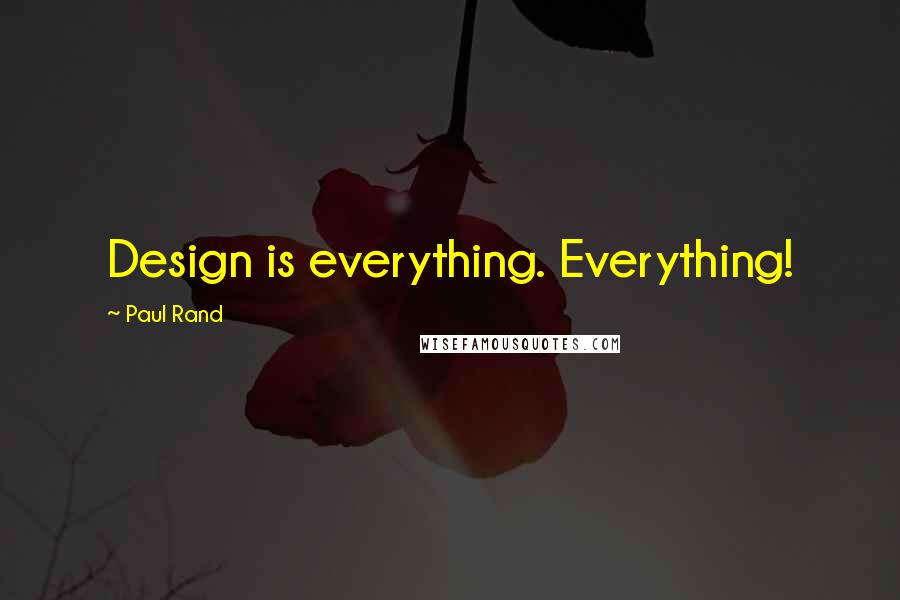 Paul Rand Quotes: Design is everything. Everything!