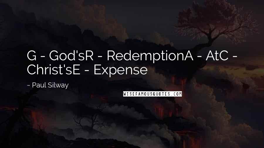 Paul Silway Quotes: G - God'sR - RedemptionA - AtC - Christ'sE - Expense