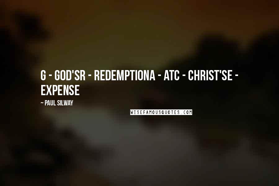 Paul Silway Quotes: G - God'sR - RedemptionA - AtC - Christ'sE - Expense