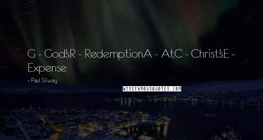 Paul Silway Quotes: G - God'sR - RedemptionA - AtC - Christ'sE - Expense