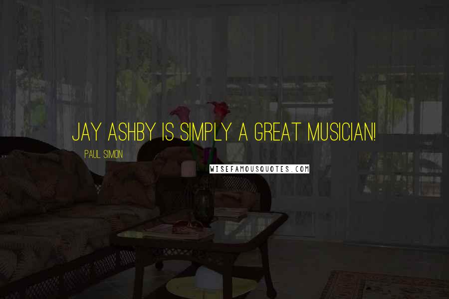Paul Simon Quotes: Jay Ashby is simply a great musician!
