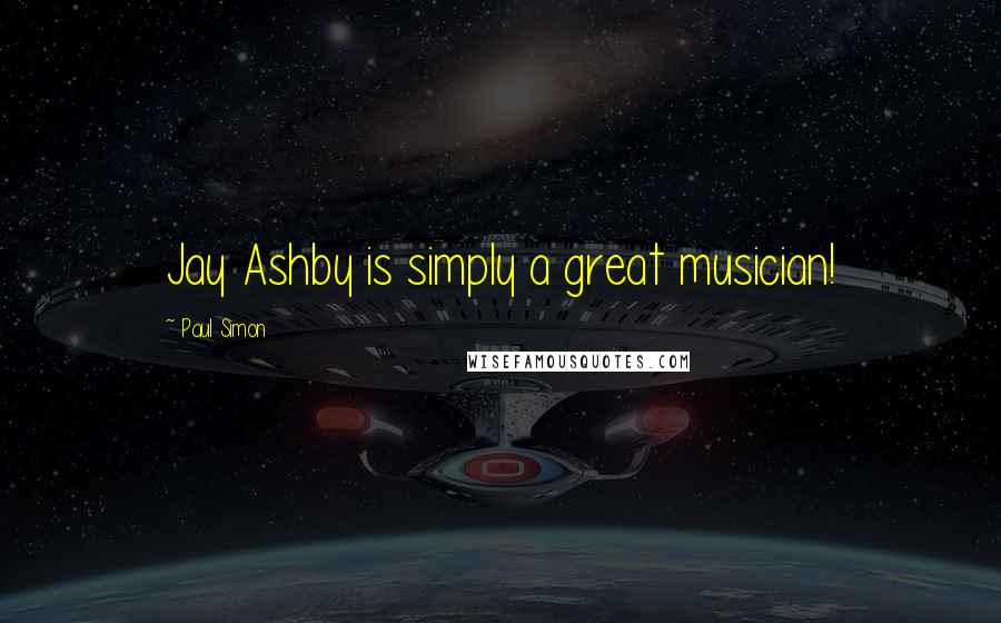 Paul Simon Quotes: Jay Ashby is simply a great musician!