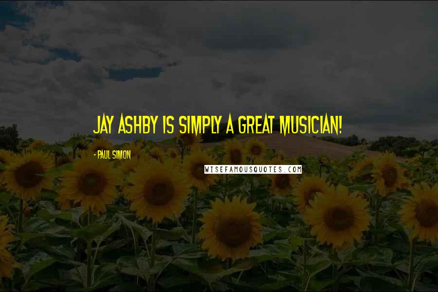 Paul Simon Quotes: Jay Ashby is simply a great musician!