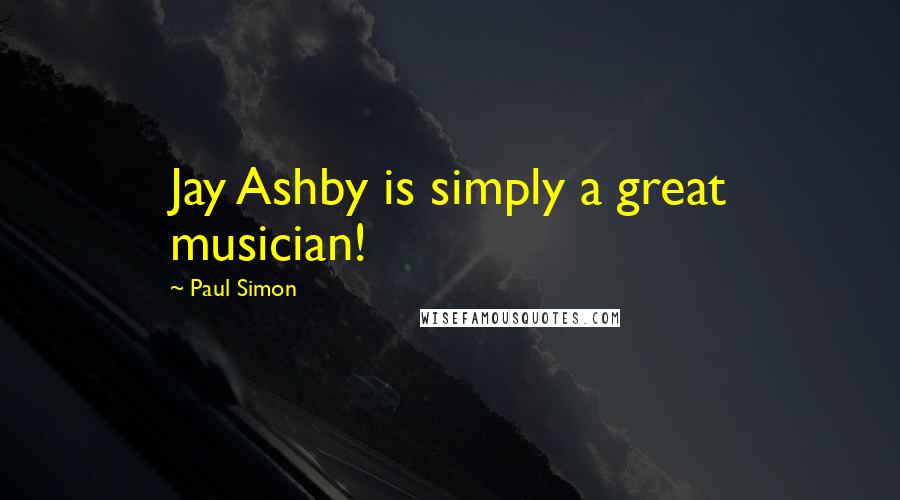 Paul Simon Quotes: Jay Ashby is simply a great musician!
