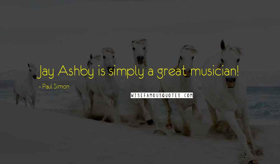 Paul Simon Quotes: Jay Ashby is simply a great musician!