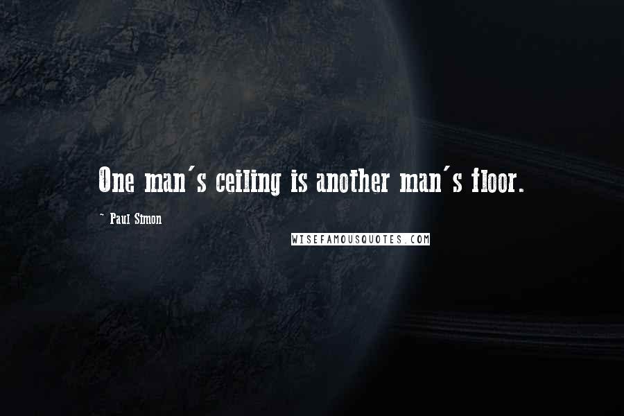Paul Simon Quotes: One man's ceiling is another man's floor.