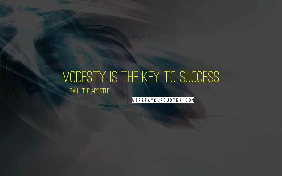 Paul The Apostle Quotes: Modesty is the key to success