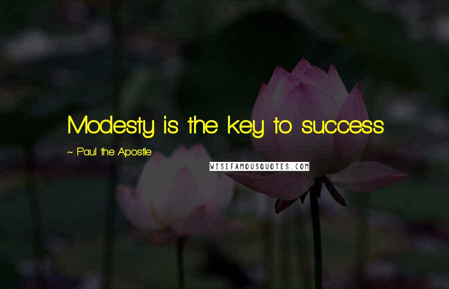 Paul The Apostle Quotes: Modesty is the key to success