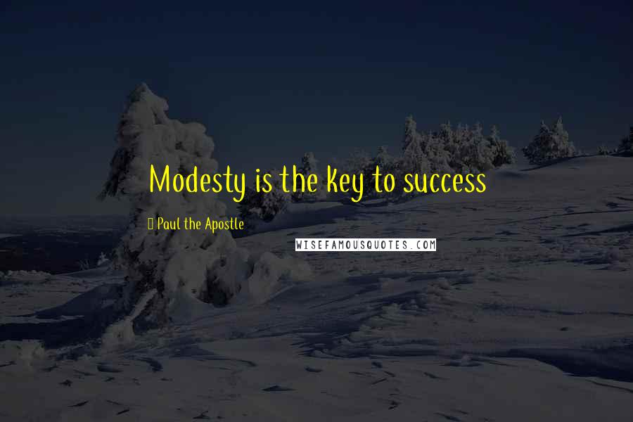 Paul The Apostle Quotes: Modesty is the key to success