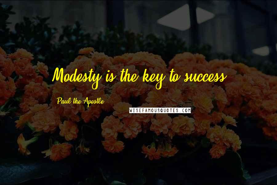Paul The Apostle Quotes: Modesty is the key to success