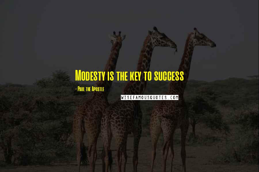 Paul The Apostle Quotes: Modesty is the key to success