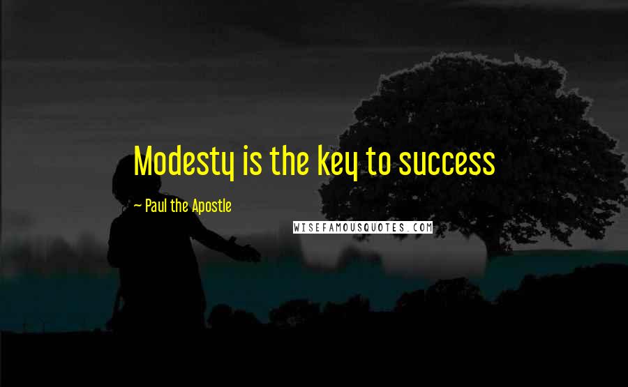 Paul The Apostle Quotes: Modesty is the key to success