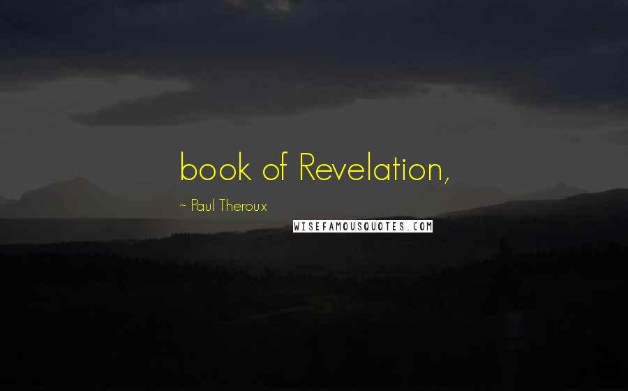 Paul Theroux Quotes: book of Revelation,