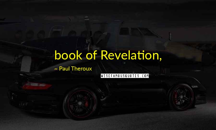 Paul Theroux Quotes: book of Revelation,