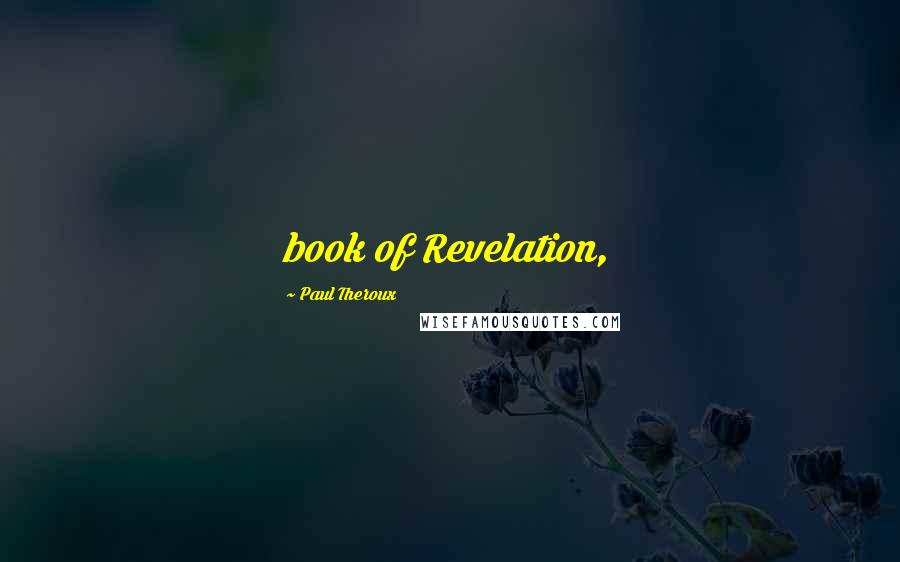 Paul Theroux Quotes: book of Revelation,