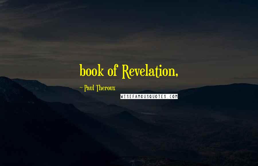 Paul Theroux Quotes: book of Revelation,