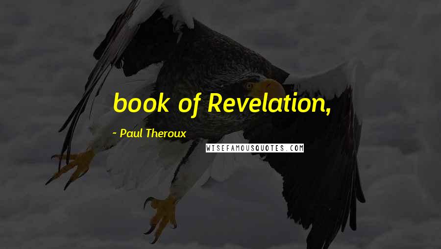 Paul Theroux Quotes: book of Revelation,
