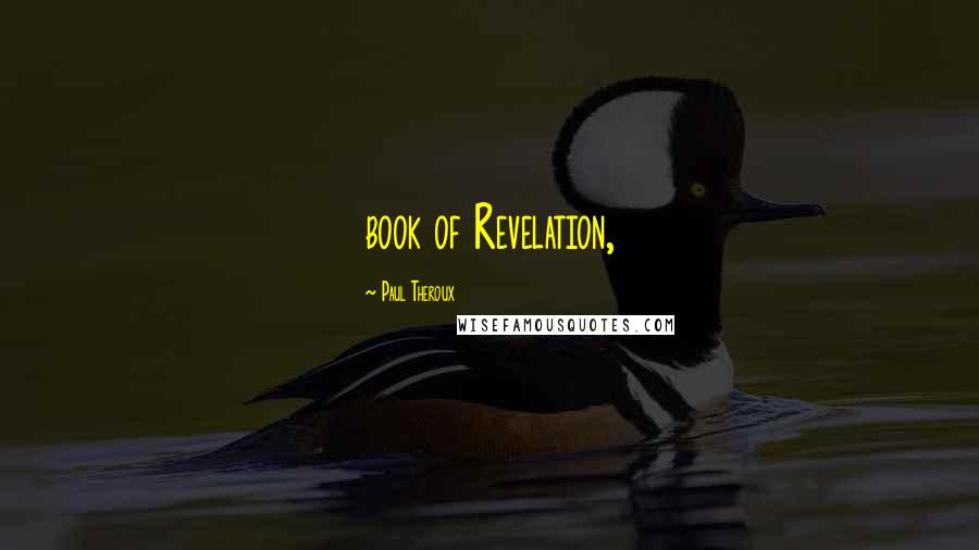 Paul Theroux Quotes: book of Revelation,