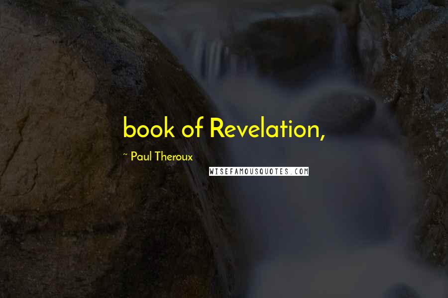 Paul Theroux Quotes: book of Revelation,