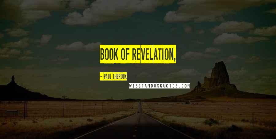 Paul Theroux Quotes: book of Revelation,