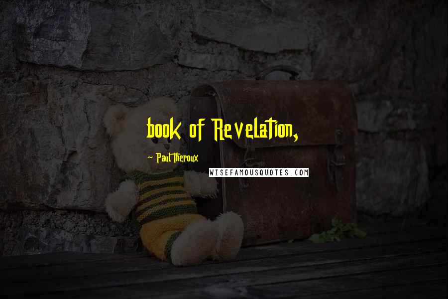 Paul Theroux Quotes: book of Revelation,