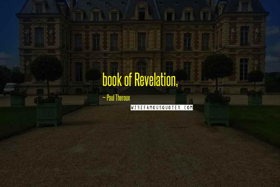 Paul Theroux Quotes: book of Revelation,