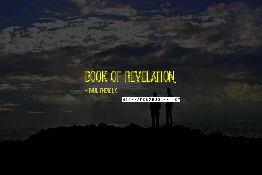 Paul Theroux Quotes: book of Revelation,