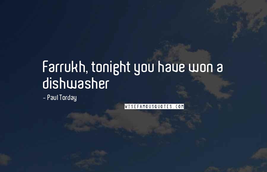 Paul Torday Quotes: Farrukh, tonight you have won a dishwasher