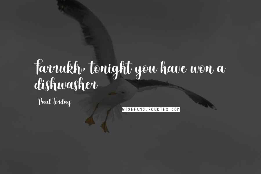 Paul Torday Quotes: Farrukh, tonight you have won a dishwasher