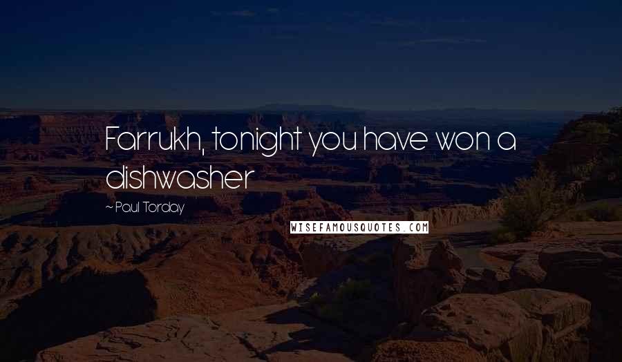 Paul Torday Quotes: Farrukh, tonight you have won a dishwasher