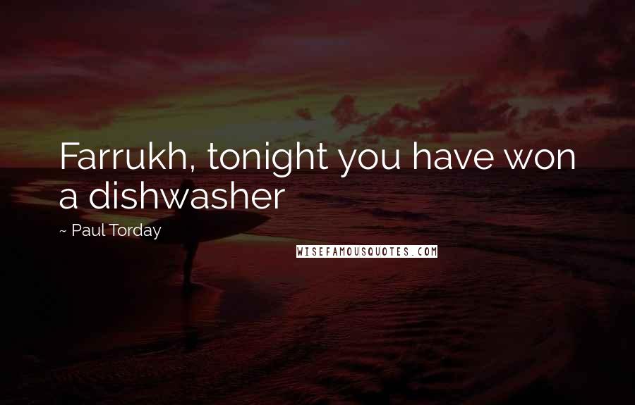 Paul Torday Quotes: Farrukh, tonight you have won a dishwasher