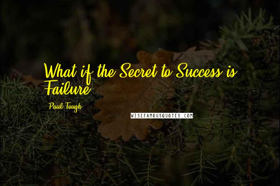 Paul Tough Quotes: What if the Secret to Success is Failure?,