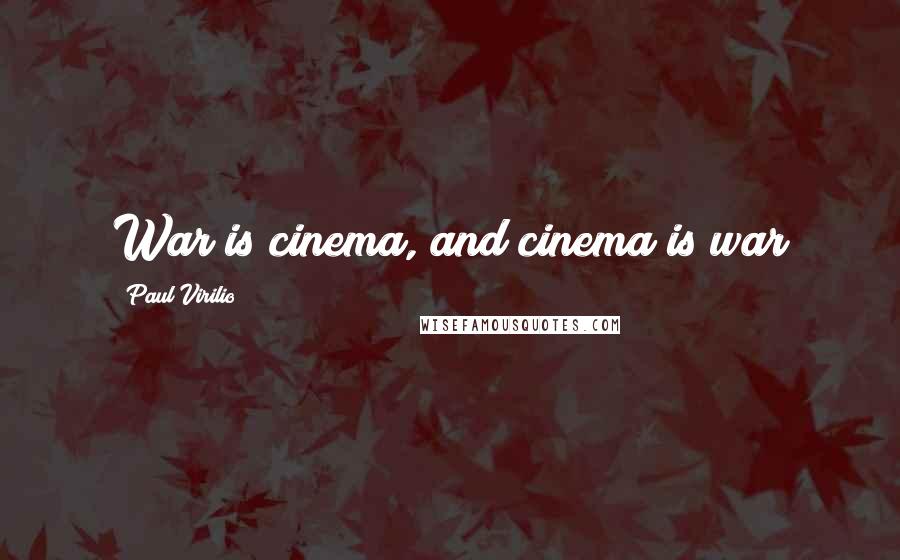 Paul Virilio Quotes: War is cinema, and cinema is war