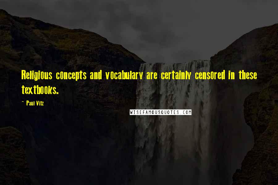 Paul Vitz Quotes: Religious concepts and vocabulary are certainly censored in these textbooks.