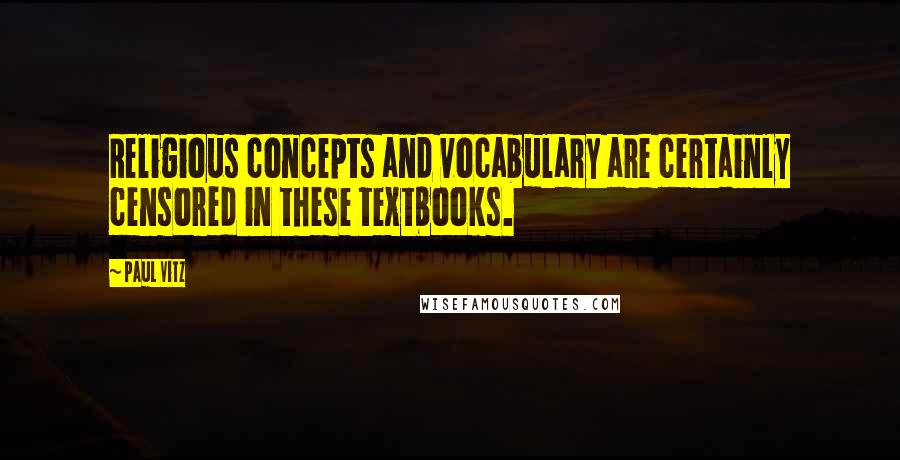 Paul Vitz Quotes: Religious concepts and vocabulary are certainly censored in these textbooks.