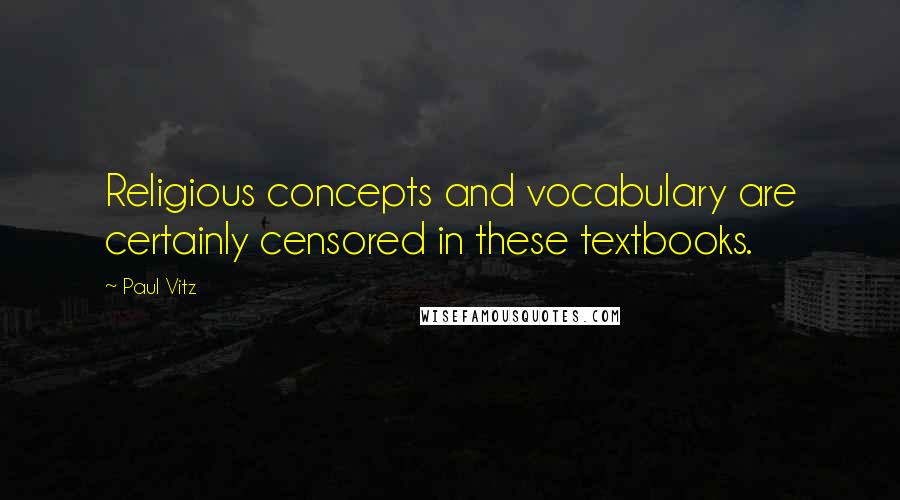 Paul Vitz Quotes: Religious concepts and vocabulary are certainly censored in these textbooks.