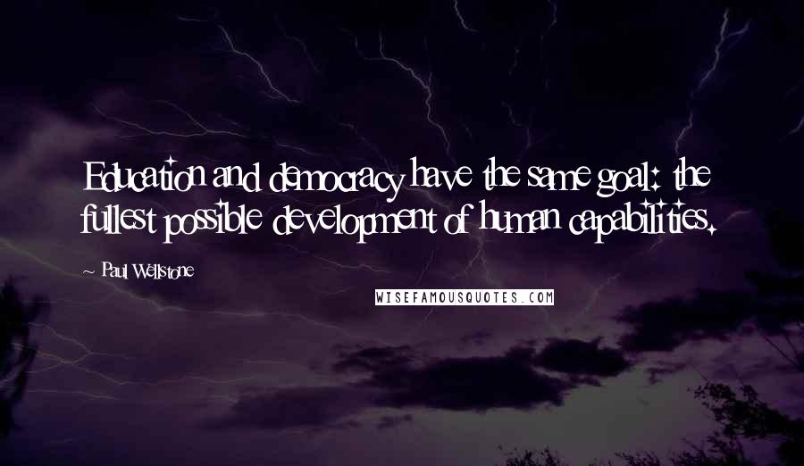 Paul Wellstone Quotes: Education and democracy have the same goal: the fullest possible development of human capabilities.