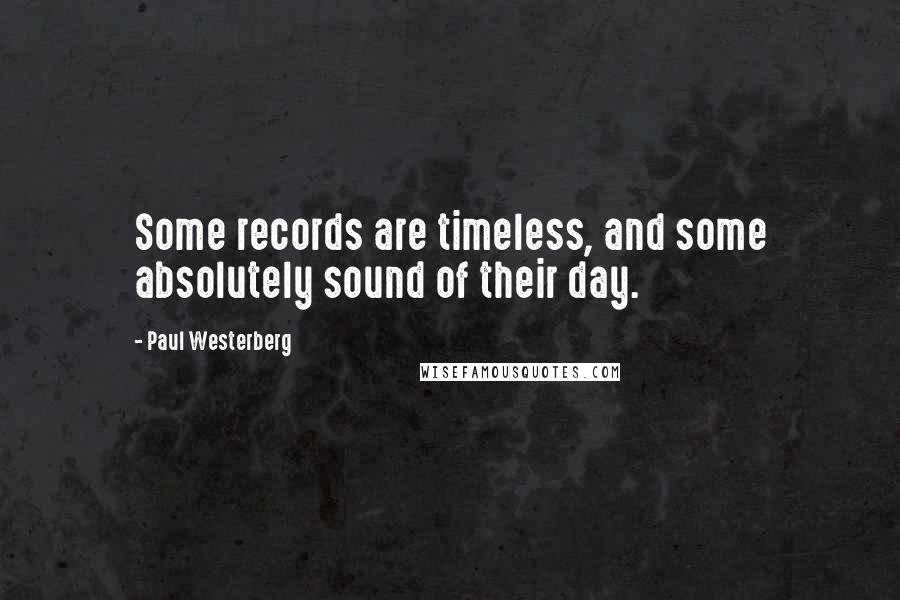 Paul Westerberg Quotes: Some records are timeless, and some absolutely sound of their day.