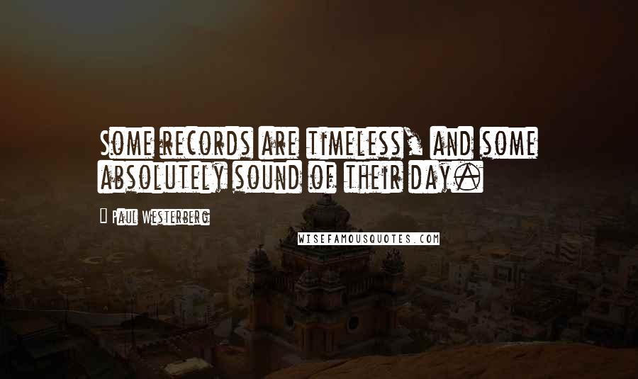 Paul Westerberg Quotes: Some records are timeless, and some absolutely sound of their day.