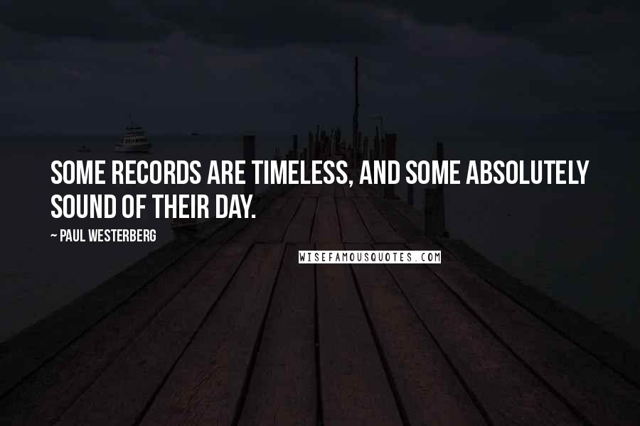 Paul Westerberg Quotes: Some records are timeless, and some absolutely sound of their day.