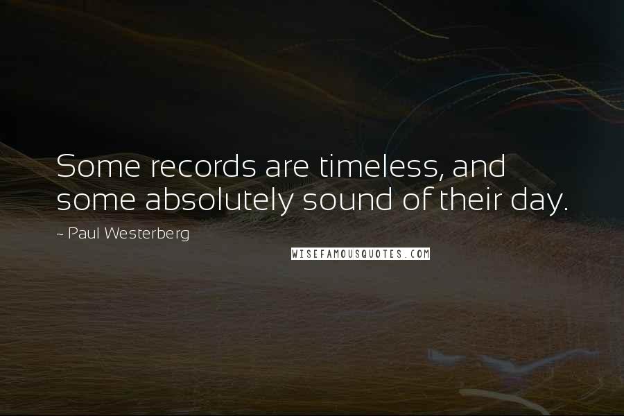 Paul Westerberg Quotes: Some records are timeless, and some absolutely sound of their day.