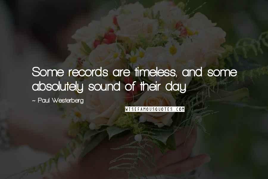 Paul Westerberg Quotes: Some records are timeless, and some absolutely sound of their day.