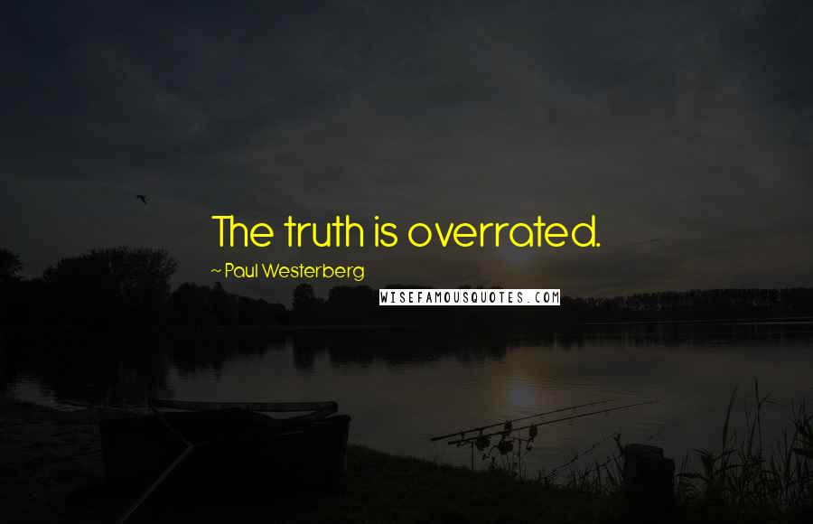 Paul Westerberg Quotes: The truth is overrated.