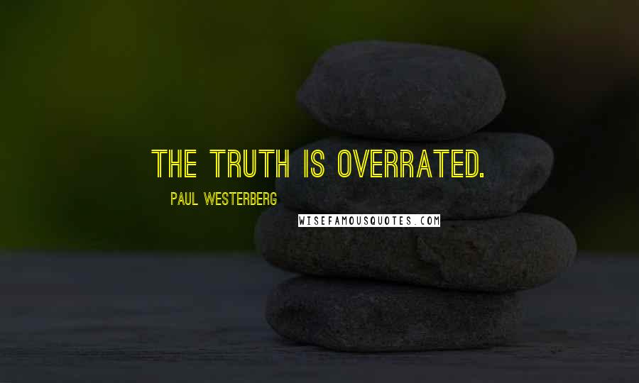 Paul Westerberg Quotes: The truth is overrated.